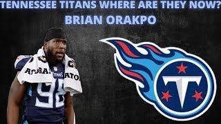 TENNESSEE TITANS WHERE ARE THEY NOW - BRIAN ORAKPO