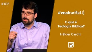 O que é Teologia Bíblica? - Hélder Cardin (#Ensinofiel Ep. 105)