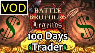 VOD | [100 Days] As A Trader - Battle Brothers Legends {Legendary Difficulty}