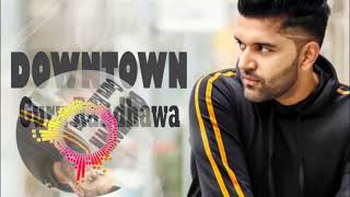 GURU RANDHAWA | DOWNTOWN | HD MUSIC