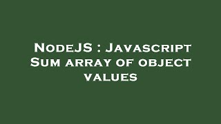 NodeJS : Javascript Sum array of object values