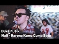 Naif - Karena Kamu Cuma Satu | BukaMusik