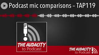 Podcast mic comparisons – TAP119