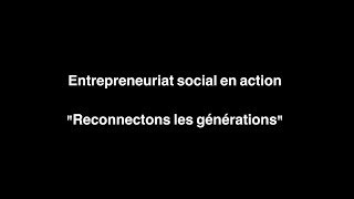 Entrepreneuriat social en action : Reconnectons les Générations !