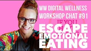 WW Digital Wellness Workshop Chat # 91 : Escape Emotional Eating!
