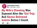 My Wife's Cheating Was Exposed After Her 'Girl Trip,' And Karma Delivered Justice Before I Could.