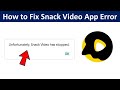 How to Fix Unfortunately Snack Video Has Stopped Error in Android Phone