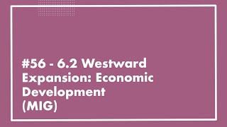 #56 - APUSH 6.2 Westward Expansion: Economic Development [UPDATED]