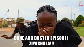 DONE AND DUSTED EPISODE 1 [ZIYAKHALA...]