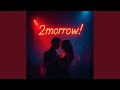 2morrow!