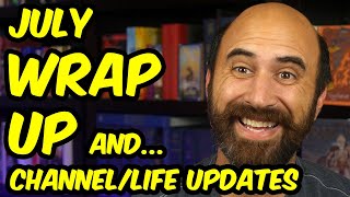 July Wrap-up / Channel & Life Updates