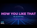 BLACKPINK - HOW YOU LIKE THAT (KARAOKE VERSION)