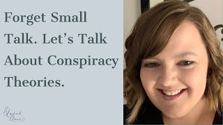8. Forget Small Talk. Let's Talk About Conspiracy Theories.