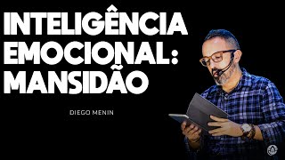 INTELIGÊNCIA EMOCIONAL:  MANSIDÃO - #DIEGOMENIN | SERMÃO