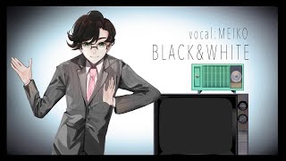 【MEIKO】BLACK\u0026WHITE/溝野あわ【Full version_REMIX】