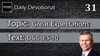 Unshaken Daily Devotional: Day 31 - Great Expectations (D\u0026C 3:5-10)