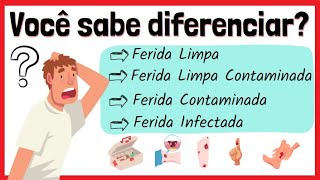 Você sabe diferenciar ferida limpa, ferida limpa contaminada, ferida contaminada e ferida infectada?