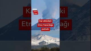 Etna Yanardağı patlaması: Kar ve lav bir arada