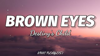 Destiny's Child - Brown Eyes (Lyrics)🎶