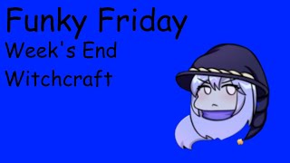 Week's End Witchcraft | Funky Friday