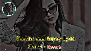 pashto new tapay ilyas 2023 || slowed reverb | Sr Songs