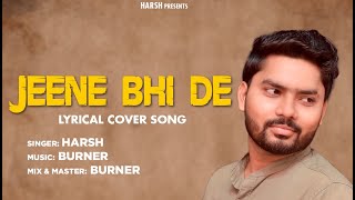 Jeene Bhi De (Lyrical Video) | Cover by Harsh | Harsh | 2022 | New Romantic Song | Cover Song