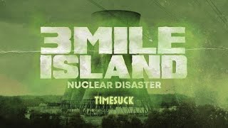 Timesuck | Three Mile Island Nuclear Disaster