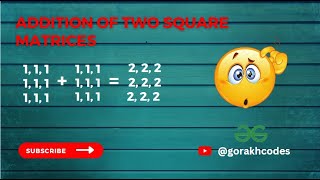 Addition of two square matrices || @GeeksforGeeks || Problem Solving || Solution || Gorakh Codes