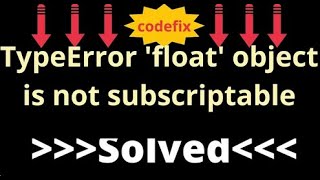 Understanding and Resolving 'TypeError: 'float' Object is Not Subscriptable'