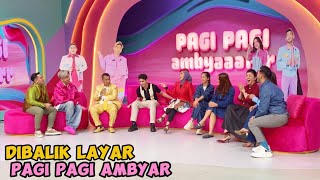 DIBALIK LAYAR PAGI PAGI AMBYAR