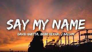 Download David Guetta - Say My Name (Lyrics) ft. Bebe Rexha, J Balvin mp3