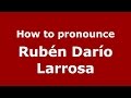 How to pronounce Rubén Darío Larrosa (Spanish/Argentina) - PronounceNames.com