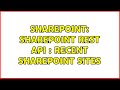 Sharepoint: SharePoint Rest API : Recent SharePoint Sites (2 Solutions!!)