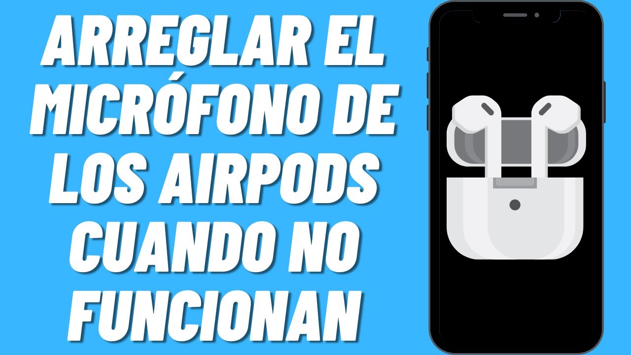 Cómo Arreglar El Micrófono De Los AirPods Cuando No Funcionan (2022 ...