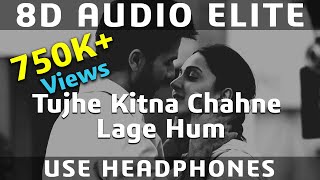 8D AUDIO | Tujhe Kitna Chahne Lage Hum - Kabir Singh | Mithoon, Arijit Singh | Shahid Kapoor, Kiara