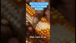 Why You Should Eat Corn: Top Health Benefits.