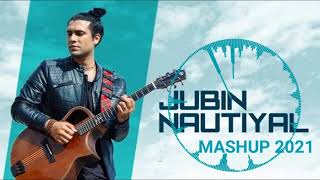 Jubin Nautiyal Mashup 2021 | Best Of jubin nautiyal | No copyright Jubin nutiyal songs | #trending