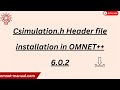 Csimulation h Header file installation in OMNET++ 6. 0 .2