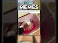 Memes About Food Are Hilarious