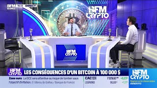 BFM Crypto, les Pros : Les conséquences d'un bitcoin à 100 000 dollars