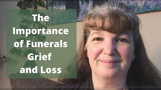 The Importance of Funerals Grief and Loss