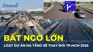 Bất ngờ với loạt dự án hạ tầng sẽ THAY ĐỔI TP.HCM trong năm 2025 | CafeLand