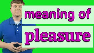 Pleasure | Definition of pleasure