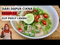 DARI DAPUR CIKNA: RESEPI 50 - SUP PERUT LEMBU (KELATE STYLE)