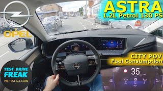 2023 Opel Astra L 1.2 DI Turbo 130 PS CITY POV DRIVE with Fuel Consumption