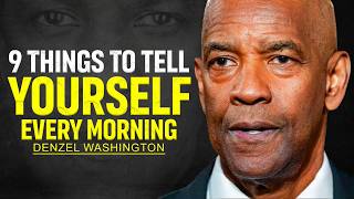 9 THINGS TO TELL YOURSELF EVERY MORNING - DENZEL WASHINGTON MOTIVATION