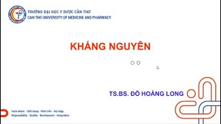 Sinh lý bệnh - Miễn dịch: Kháng nguyên | TS.Bs Đỗ Hoàng Long CTUMP