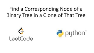 Leetcode - Find a Corresponding Node of a Binary Tree in a Clone of That Tree (Python)