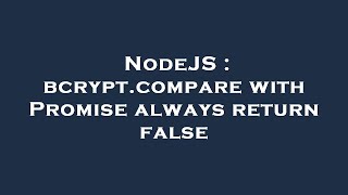 NodeJS : bcrypt.compare with Promise always return false