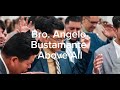 Bro. Angelo Bustamante- Above All